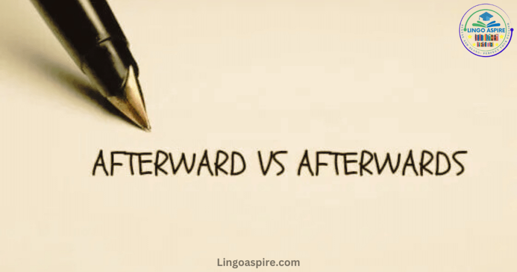 Afterward vs. Afterwards: Differences