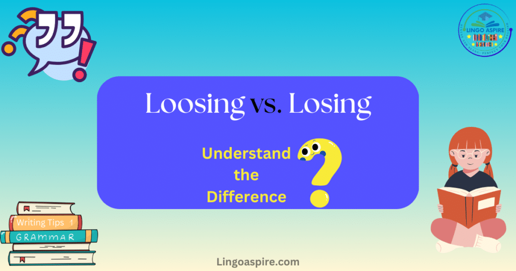 Loosing vs. Losing: Understand the Difference and Avoid Mistakes