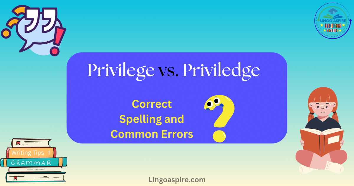 Privilege vs. Priviledge: Correct Spelling and Common Errors