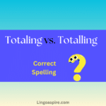 Totaling vs. Totalling: Which Spelling Is Correct and Why?