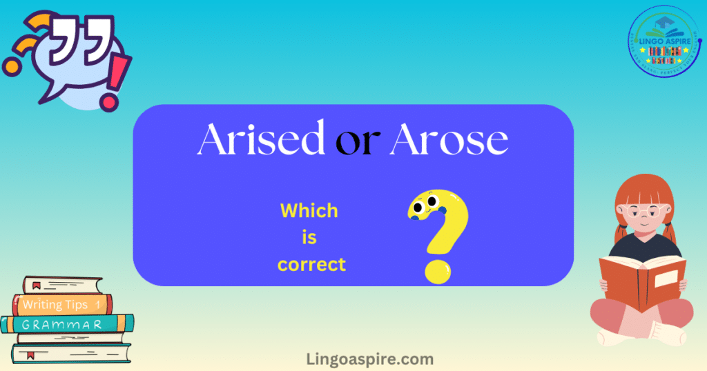 Arised or Arose: Decoding the Correct Past Tense