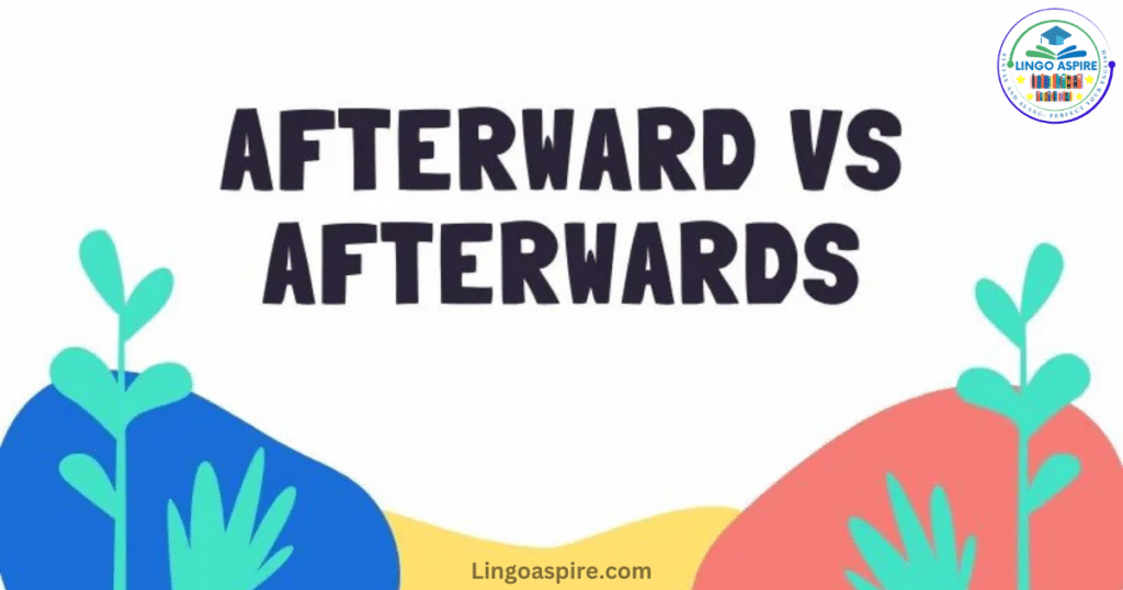 Uses of Afterward vs. Afterwards