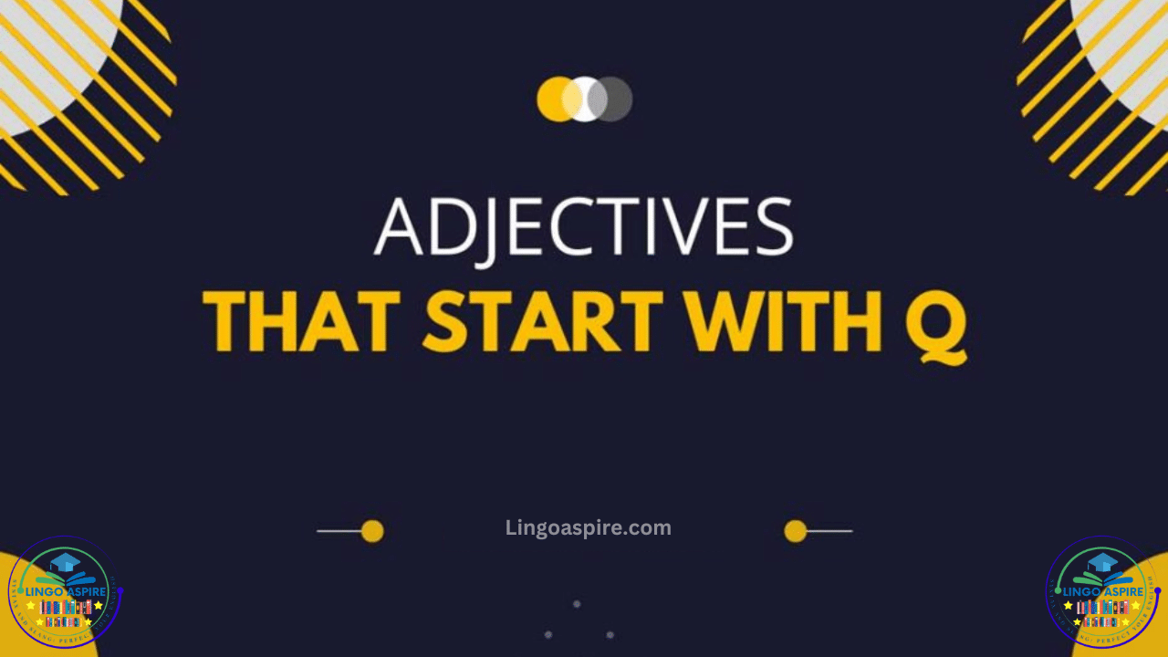 Adjectives That Start with Q (With Examples & Uses)