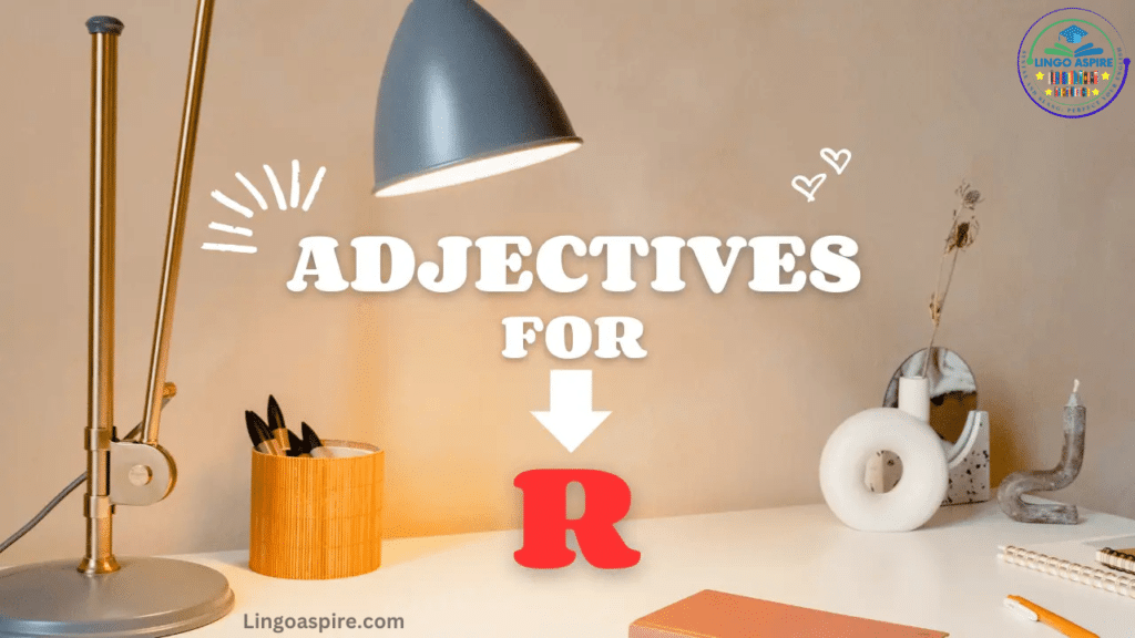 Adjectives That Start With R: 100+ (With Examples & Tips)