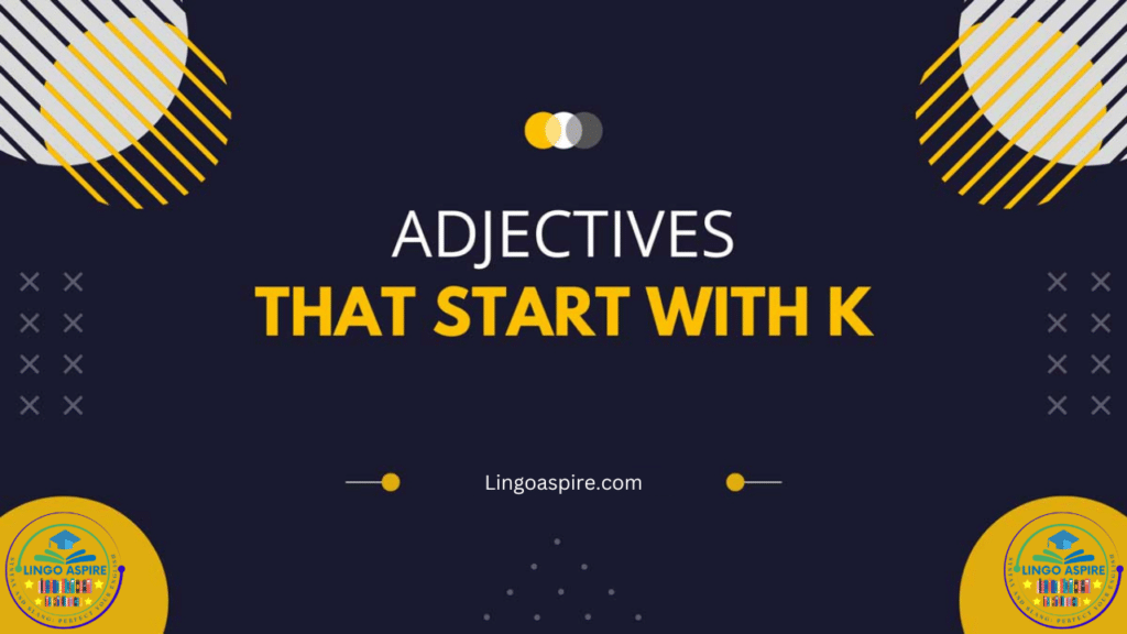 Adjectives That Start With K: A Comprehensive List & Usage Guide