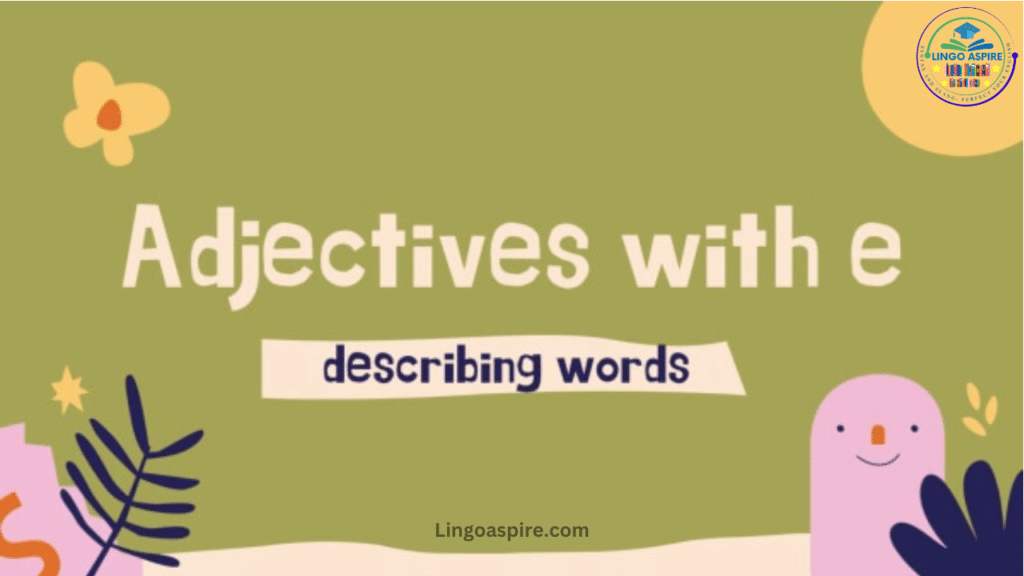 Comprehensive List of Adjectives That Start With E