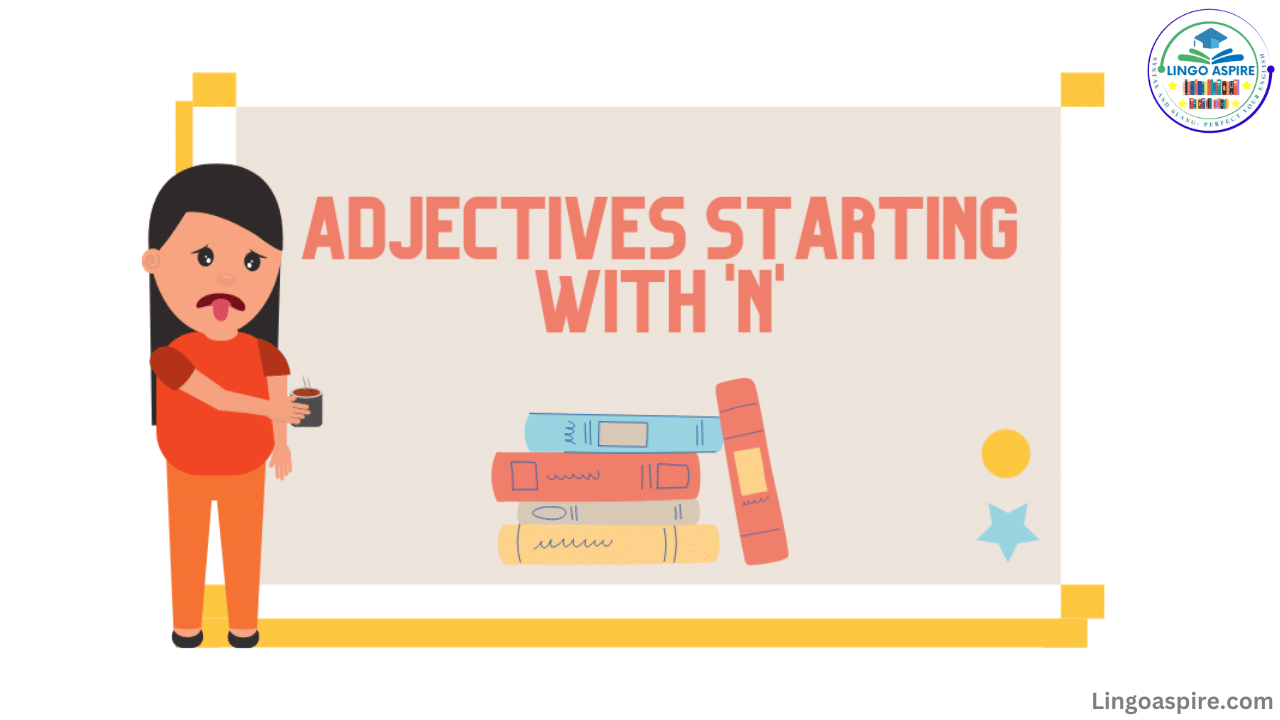 Adjectives That Start With N: Definitions, Examples & Usage